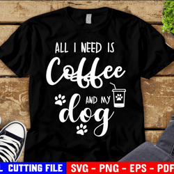 all i need is coffee and my dogs svg, dog mama svg, dog svg, funny svg, fur mom shirt svg file for cricut & silhouette