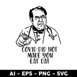 dr now covid svg, covid did not make you eat dat svg, covid svg, png dxf eps file - digital file