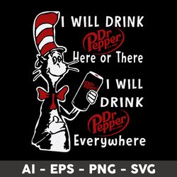 I Will Drink Dr Pepper Here Or There I Will Drink Dr Pepper Everywhere Svg, Cat In The Hat Svg - Digital File