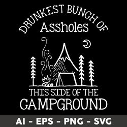 drunkest bunch of assholes this side of the campground svg, png dxf eps file - digital file