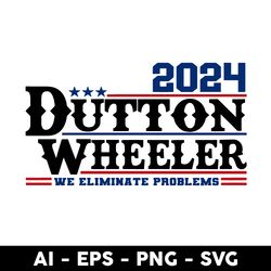 dutton wheeler 2024 we eliminate problems svg, png dxf eps file - digital file