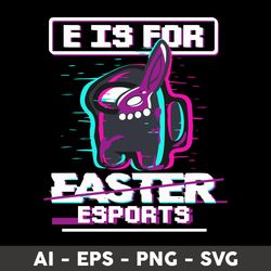 e is for easter esports svg, among us halloween svg, among us svg, halloween svg, png dxf eps file - digital file