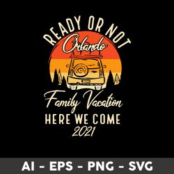 Family Vacation Here We Come 2021 Svg, Family Vacation Svg, Png Dxf Eps File - Digital File
