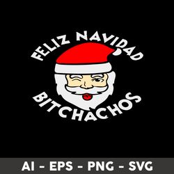 feliz navidad bitchachos svg, santa claus svg, christmas svg, png dxf eps file - digital file