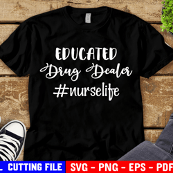 educated drug dealer nurse life svg nurse svg file for cricut funny svg nursing svg medical doctor silhouette cut file