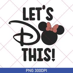 disney let's do this png, disneyworld png, disney vacation png, disneyland png, disney trip 2023, disney family png 2023