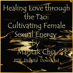 Healing Love through the Tao: Cultivating Female Sexual Energy by Mantak Chia, PDF, Download
