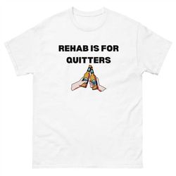 Rehab Is For Quitters Tee, Funny Shirt, Gym Shirt, Drinking Shirt, Meme Shirt, Rehab Shirt, Inappropriate Shirt, Gym Pum
