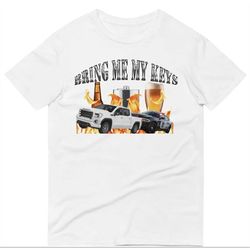 Bring Me My Keys T-Shirt, Funny T Shirt, Drinking T-Shirt, Shirt for Dad, Inappropriate Shirt, Gym Pump Cover, Gift for