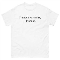 i'm not a narcissist i promise tee, funny shirt, gym shirt, drinking shirt, meme shirt, narcissist tee