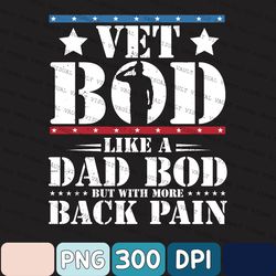 veteran dad png, america flag png, vet bod like dad bod but more back pain png, birthday gift for dad, grandpa png