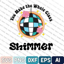 retro teacher svg, you make the whole class shimmer svg, teacher appreciation svg, cute teacher gift, swiftie teacher sv