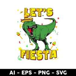 funny dinosaur lets fiesta svg, dinosaur svg, fiesta svg, png dxf eps file - digital file