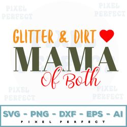 glitter & dirt mama of both svg