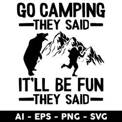 Go Camping They Said It_ll Be Fun They Said Svg, Bear Svg, Png Dxf Eps File - Digital File