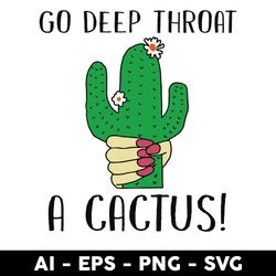 go deep throat a cactus svg, cactus svg, png dxf eps file - digital file