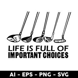 golf life is full of important choices svg, golf life svg, golf svg, png dxf eps file - digital file