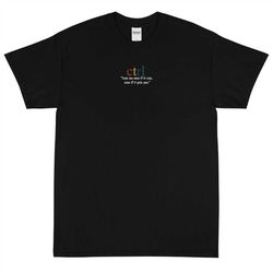 embroidered ctrl love me even if it rain, even it pain you short sleeve unisex t-shirt