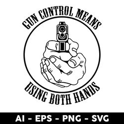gun control means using both hands svg, gun svg, hands svg, png dxf eps file - digital file