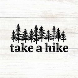 take a hike svg, hiking svg, cute take a hike digital download, diy gift for hiker, hike cut file for cricut