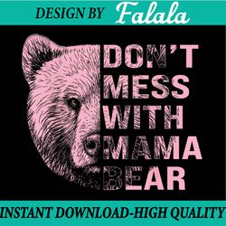 vintage mothers day don't mess with mama bear png, mama bear png, mother's day png, mom life png, digital download