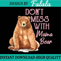 funny mama bear don't mess with mama bear mothers day png, don't mess with mama png, mothers day png