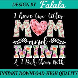 I Have Two Titles Mom And Grandma And I Rock Them Both Png, Mother Day Png, Digital File, PNG High Quality