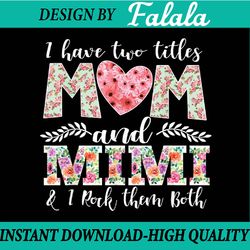 i have two titles mom and grandma and i rock them both png, mother day png, digital file, png high quality