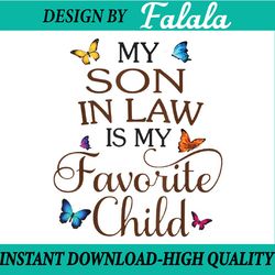 my son-in-law is my favorite child png, butterfly family png, happy family png, digital file, png high quality