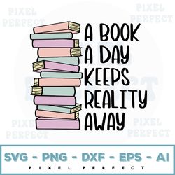 a book a day keeps reality away svg, cut files for cricut and silhouette