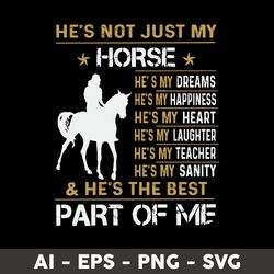 he's not just my horse part of me svg, horse svg, png dxf eps file - digital file