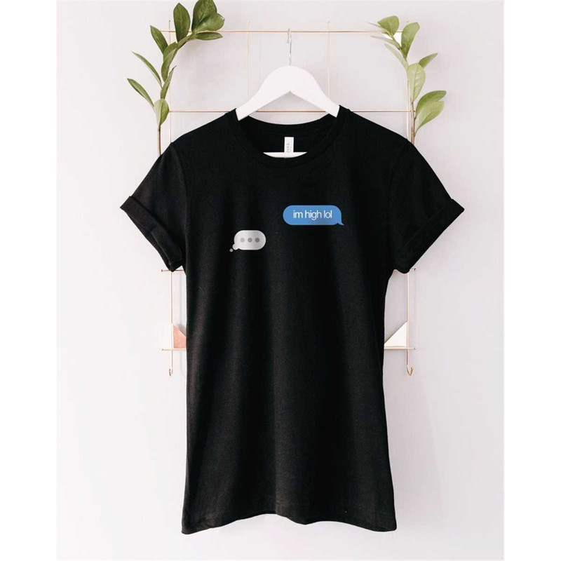 MR-1552023192227-im-high-lol-message-graphic-tee-cute-stoner-shirt-weed-image-1.jpg