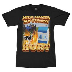 milk makes my tummy hurt t-shirt