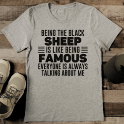 Being the black sheep Is Like Being Famous Tee