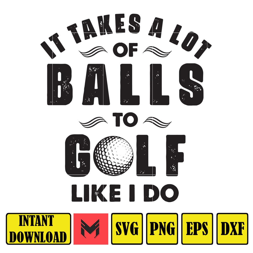 It Takes A Lot Of Balls To Golf I Like Do Svg, Happy Father's Day Svg, Funny Dad Golf, Goft Svg, Father Gift, Dada Svg, Gift For Golfer.jpg