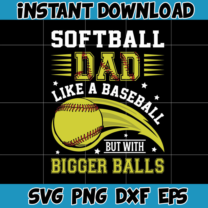 Softball Dad Like A Baseball Dad But With Bigger Balls Png, Softball Dad Png, Father's Day Png, Gift For Dad, Softball Dad Sublimation Files.jpg