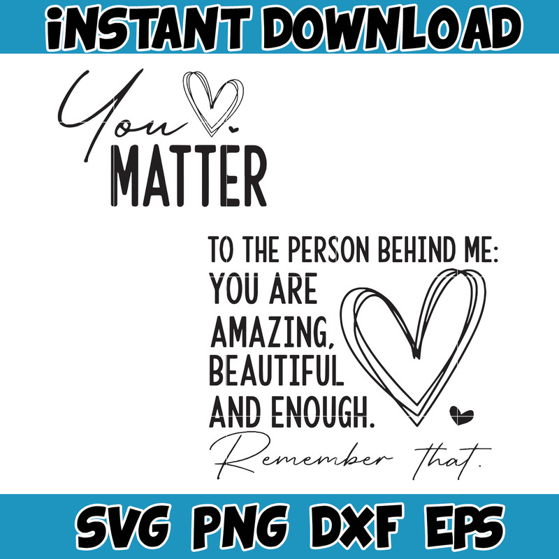 You Matter Svg PNG, To the person behind me svg , you are enough, you are amazing, you are beautiful, you are svg png, Cricut cut files.jpg