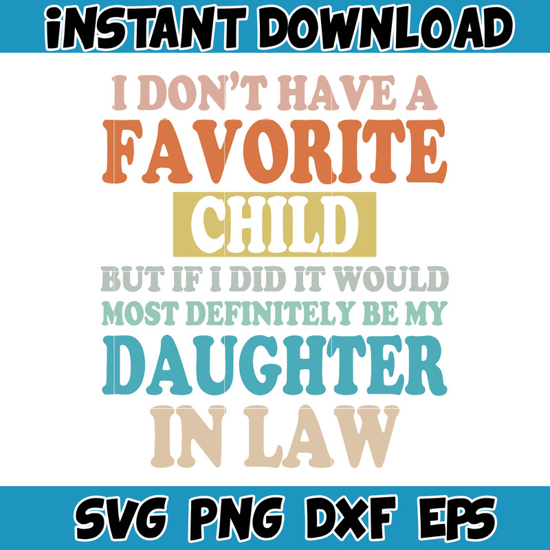 I Don't Have A Favorite Child But If I Did It Would Most Definitely Be My Daughter In Law Svg, Funny Mother's Day, Daughter In Law Svg.jpg