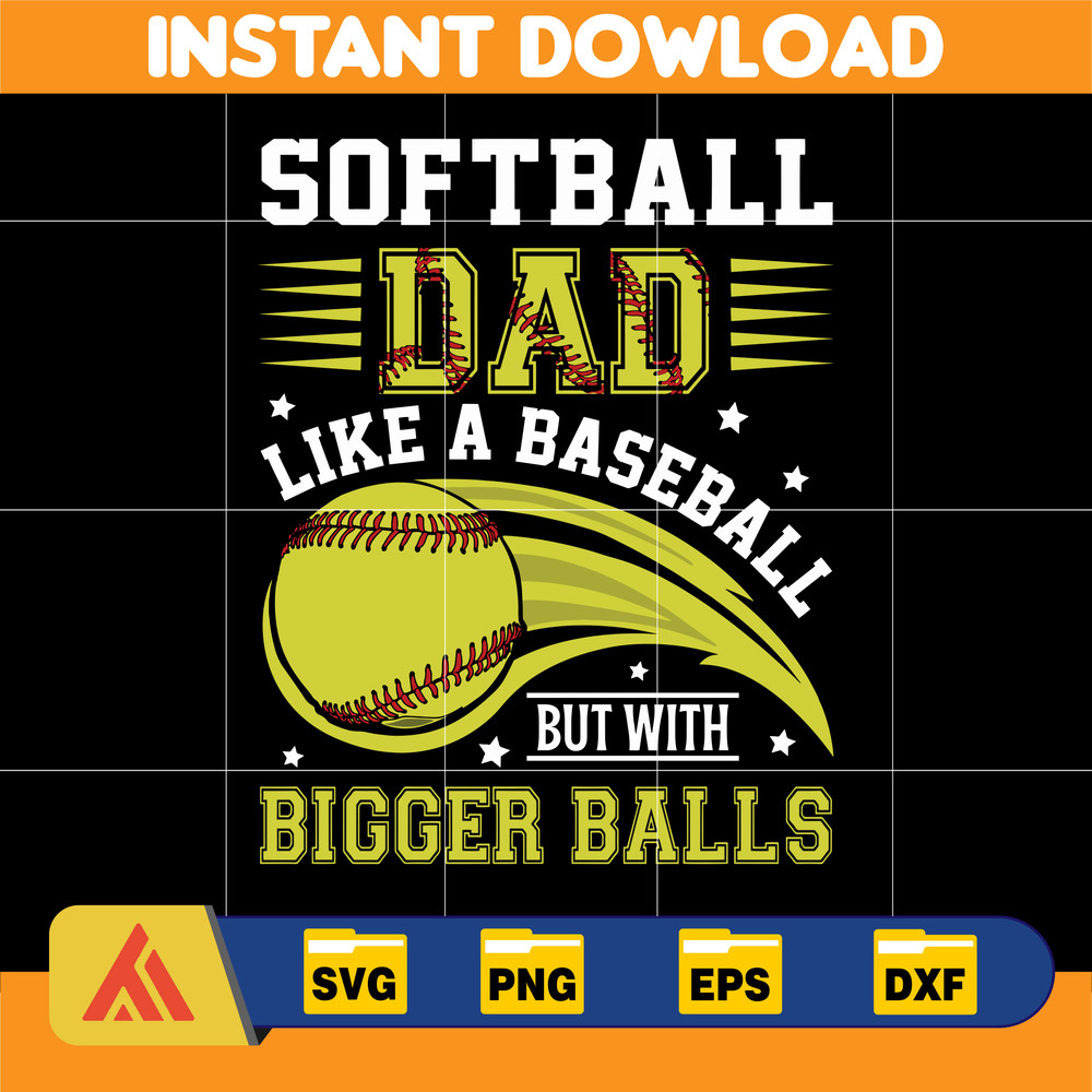 Softball Dad Like A Baseball Dad But With Bigger Balls Png, Softball Dad Png, Father's Day Png, Gift For Dad, Softball Dad Sublimation Files.jpg
