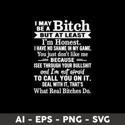 i may be a bitch but at least im honest i have no shame in my game svg, png dxf eps file - digital file