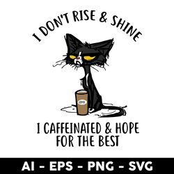 i dont rise and shine i caffinated & hope for the best svg, black cat svg, cat svg, png dxf eps file - digital file