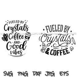 fueled by crystals coffee and good vibes svg, basic witch svg, crystal svg, witchy svg, crystal stone svg, healing cryst