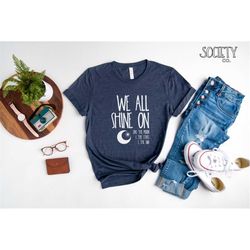we all shine on shirt | instant karma t-shirt | beatles lyrics | song lyrics tee | john lennon | like the moon and the s