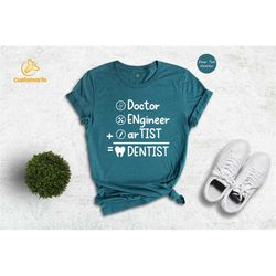 doctor engineer artist dentist t-shirt, dentist graduation shirt, dental student apparel, dental office tee, cute dentis