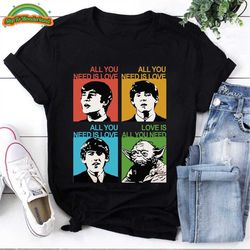 all you need is love with the beatles yoda t-shirt, the beatles tshirt, the beatles gift, the beatles and yoda tshirt, g