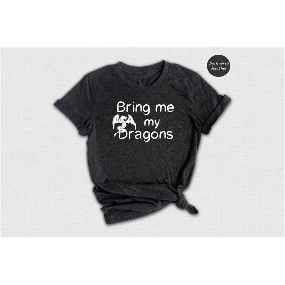 MR-165202311267-bring-me-my-dragons-shirt-funny-dragons-lovers-t-shirt-gift-image-1.jpg