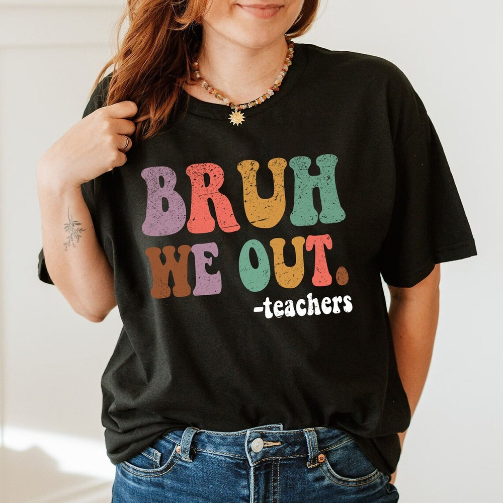 We Out Teachers Shirt, End of School Year Shirt, End of the Year Shirt, Last Day of School Shirt, Bruh We Out Shirt