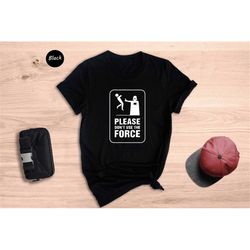 please don't use the force shirt, star saga t-shirt, star wars fan shirt, star wars gift, star wars shirt, darth vader s