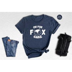 oh for fox sake shirt, workout shirt, fitness running shirt, animal lover tee, adventure gift, baby shower gift