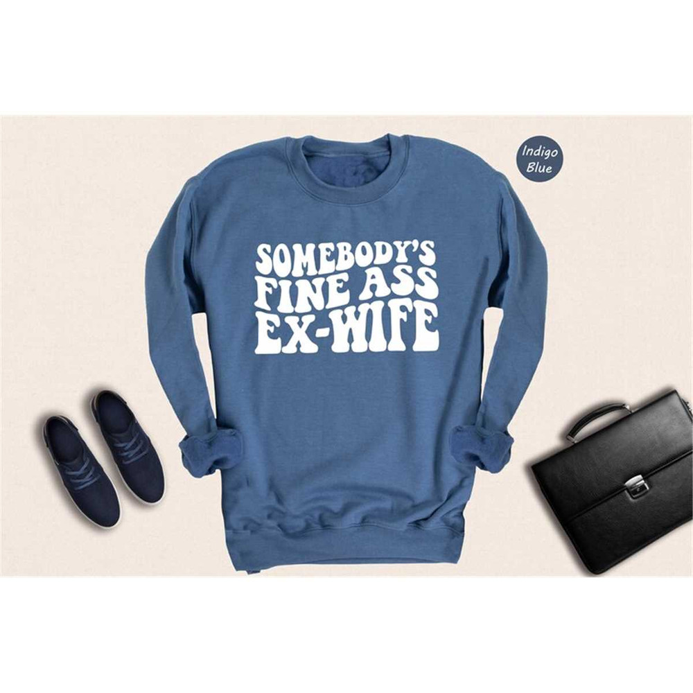 MR-1652023124533-somebodys-fine-ass-ex-wife-sweatshirt-wedding-gift-image-1.jpg